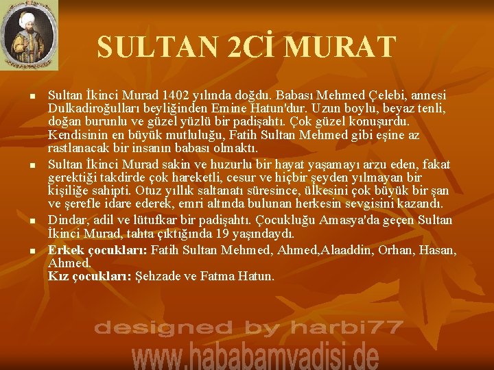 SULTAN 2 Cİ MURAT n n Sultan İkinci Murad 1402 yılında doğdu. Babası Mehmed