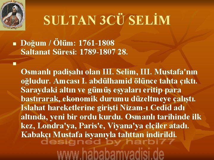 SULTAN 3 CÜ SELİM n Doğum / Ölüm: 1761 -1808 Saltanat Süresi: 1789 -1807