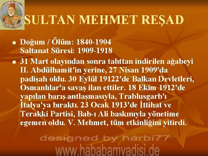SULTAN MEHMET REŞAD n n Doğum / Ölüm: 1840 -1904 Saltanat Süresi: 1909 -1918