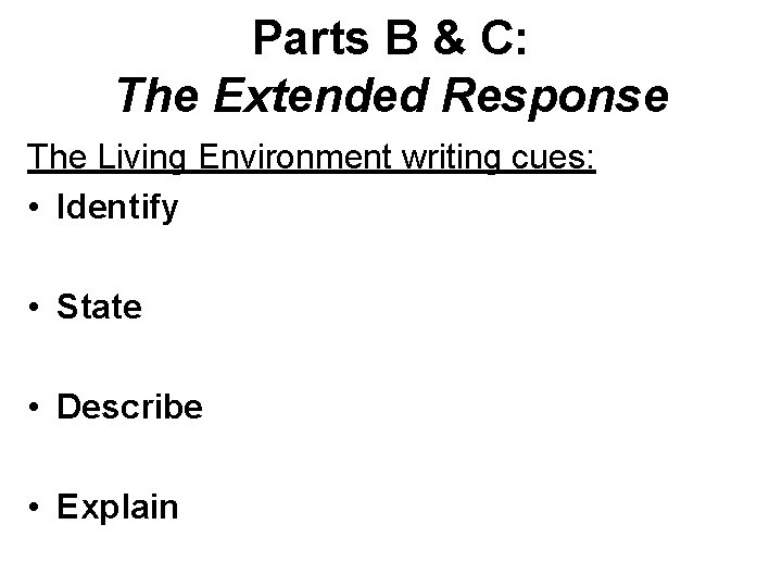Parts B & C: The Extended Response The Living Environment writing cues: • Identify