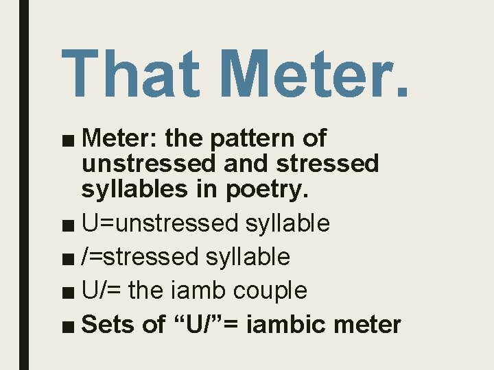 That Meter. ■ Meter: the pattern of unstressed and stressed syllables in poetry. ■