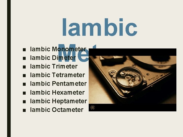 ■ ■ ■ ■ Iambic Meters. Iambic Monometer Iambic Dimeter Iambic Trimeter Iambic Tetrameter