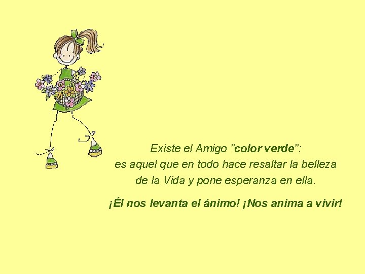 Existe el Amigo "color verde": es aquel que en todo hace resaltar la belleza