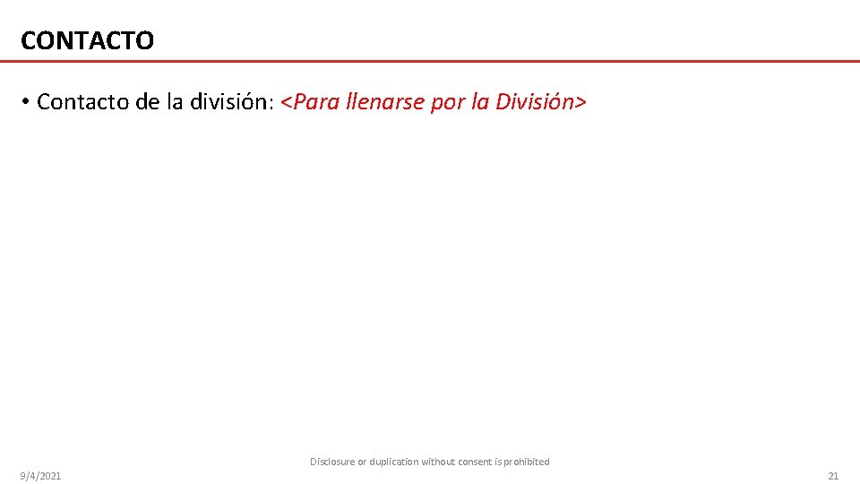 CONTACTO • Contacto de la división: <Para llenarse por la División> Disclosure or duplication CONTACTO • Contacto de la división: <Para llenarse por la División> Disclosure or duplication