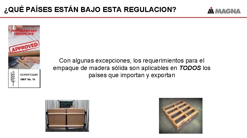 ¿QUÉ PAÍSES ESTÁN BAJO ESTA REGULACION? Con algunas excepciones, los requerimientos para el empaque ¿QUÉ PAÍSES ESTÁN BAJO ESTA REGULACION? Con algunas excepciones, los requerimientos para el empaque
