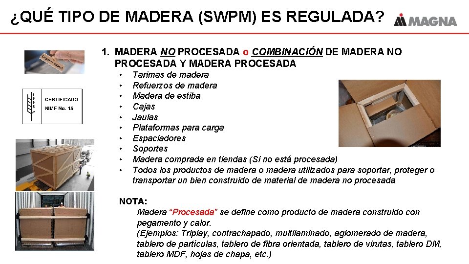 ¿QUÉ TIPO DE MADERA (SWPM) ES REGULADA? 1. MADERA NO PROCESADA o COMBINACIÓN DE ¿QUÉ TIPO DE MADERA (SWPM) ES REGULADA? 1. MADERA NO PROCESADA o COMBINACIÓN DE