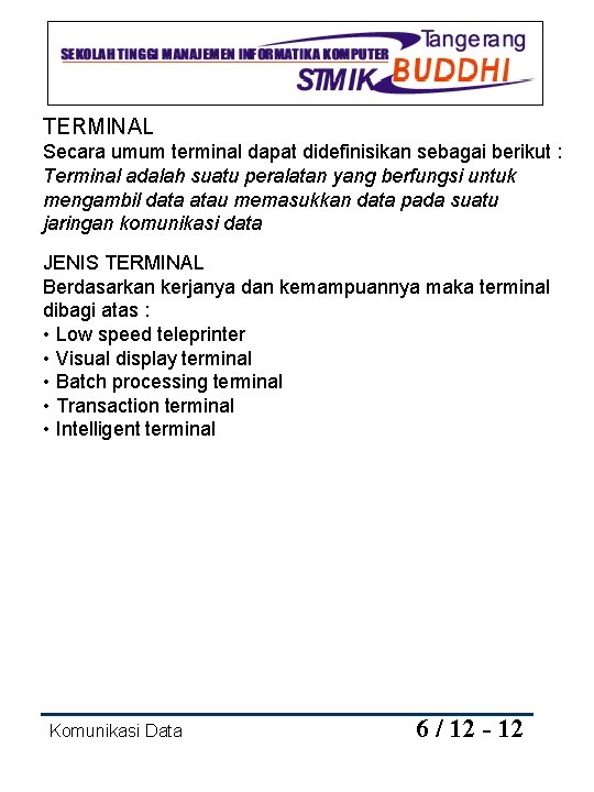 TERMINAL Secara umum terminal dapat didefinisikan sebagai berikut : Terminal adalah suatu peralatan yang