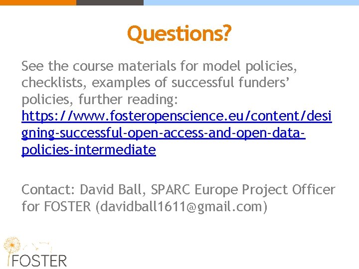 Questions? See the course materials for model policies, checklists, examples of successful funders’ policies,