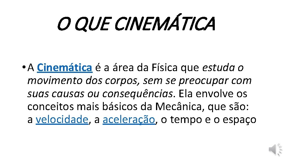 O QUE CINEMÁTICA • A Cinemática é a área da Física que estuda o