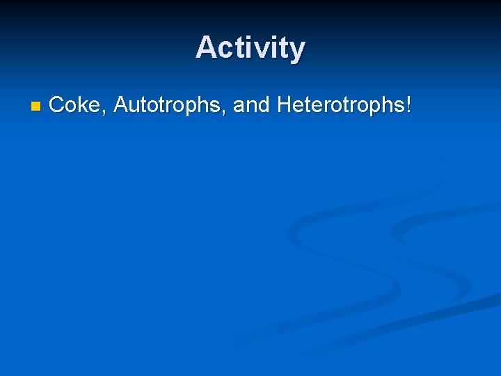 Activity n Coke, Autotrophs, and Heterotrophs! 