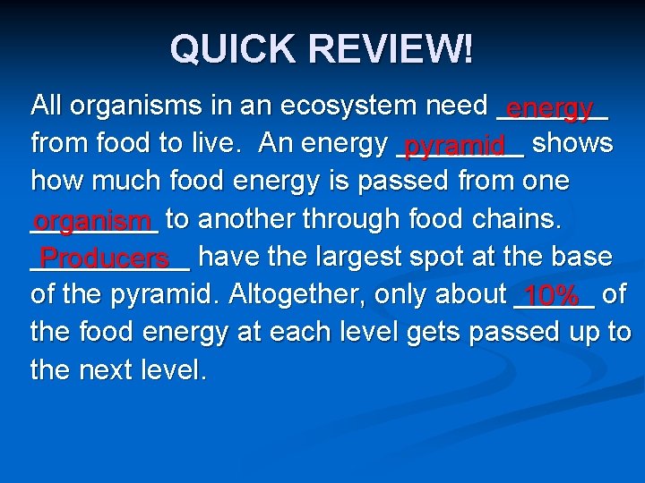 QUICK REVIEW! All organisms in an ecosystem need _______ energy from food to live.