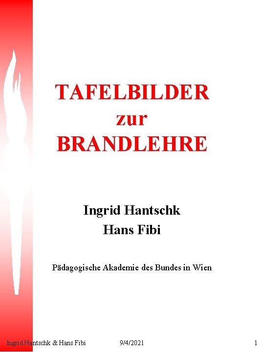 TAFELBILDER zur BRANDLEHRE Ingrid Hantschk Hans Fibi Pädagogische Akademie des Bundes in Wien Ingrid