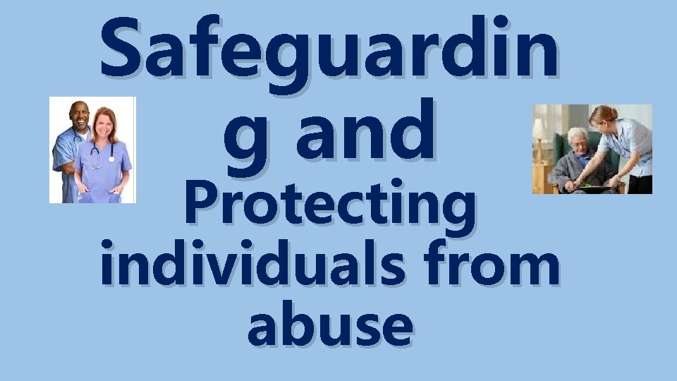 Safeguardin g and Protecting individuals from abuse 