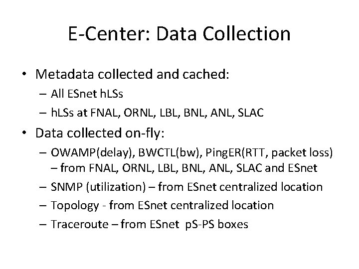 E-Center: Data Collection • Metadata collected and cached: – All ESnet h. LSs –