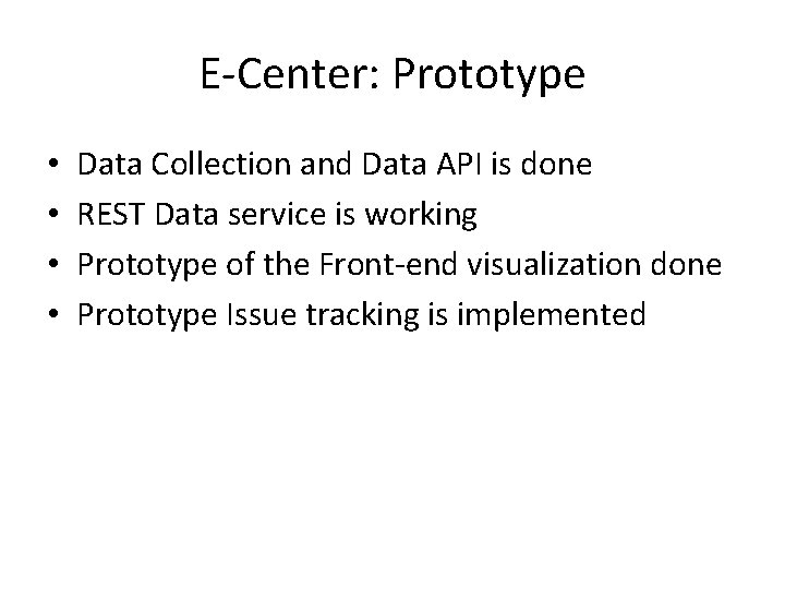 E-Center: Prototype • • Data Collection and Data API is done REST Data service