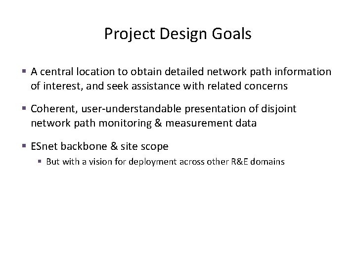 Project Design Goals § A central location to obtain detailed network path information of