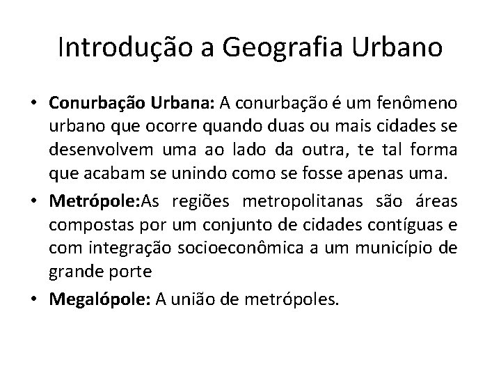 Introdução a Geografia Urbano • Conurbação Urbana: A conurbação é um fenômeno urbano que