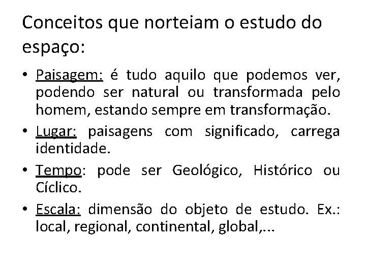 Conceitos que norteiam o estudo do espaço: • Paisagem: é tudo aquilo que podemos