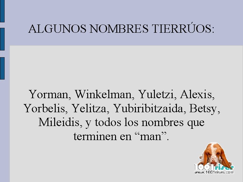 ALGUNOS NOMBRES TIERRÚOS: Yorman, Winkelman, Yuletzi, Alexis, Yorbelis, Yelitza, Yubiribitzaida, Betsy, Mileidis, y todos