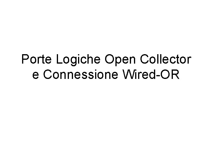 Porte Logiche Open Collector e Connessione Wired-OR 