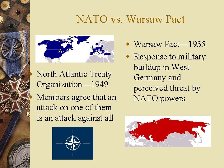 NATO vs. Warsaw Pact w North Atlantic Treaty Organization— 1949 w Members agree that