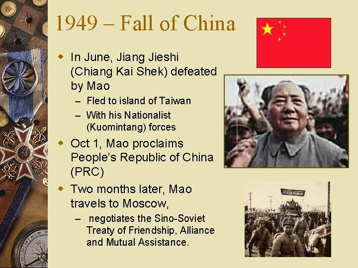 1949 – Fall of China w In June, Jiang Jieshi (Chiang Kai Shek) defeated
