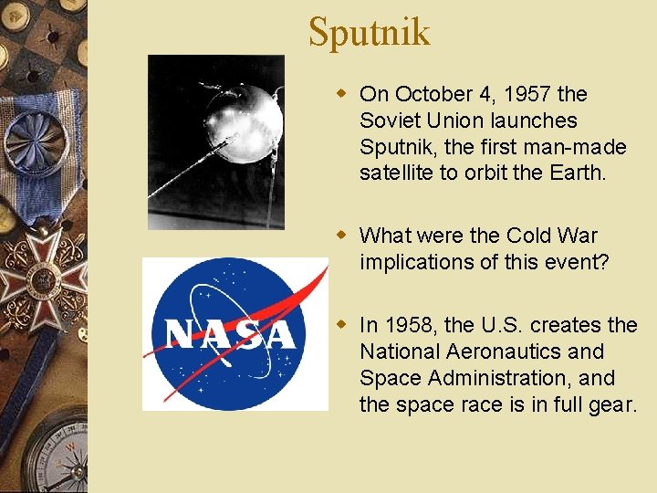 Sputnik w On October 4, 1957 the Soviet Union launches Sputnik, the first man-made