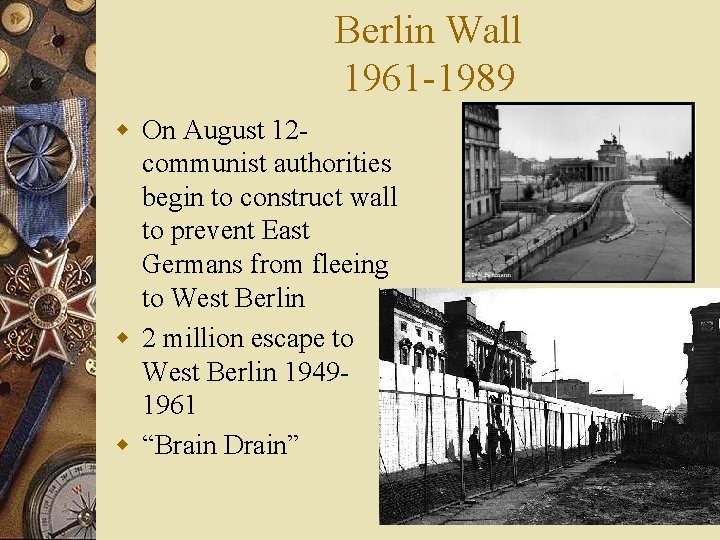 Berlin Wall 1961 -1989 w On August 12 communist authorities begin to construct wall