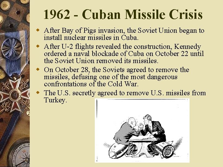 1962 - Cuban Missile Crisis w After Bay of Pigs invasion, the Soviet Union