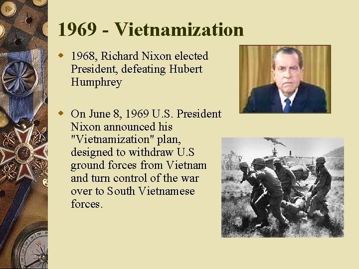 1969 - Vietnamization w 1968, Richard Nixon elected President, defeating Hubert Humphrey w On
