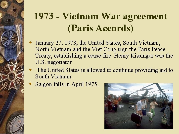 1973 - Vietnam War agreement (Paris Accords) w January 27, 1973, the United States,