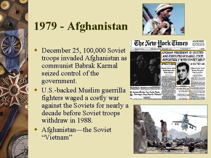 1979 - Afghanistan w December 25, 100, 000 Soviet troops invaded Afghanistan as communist