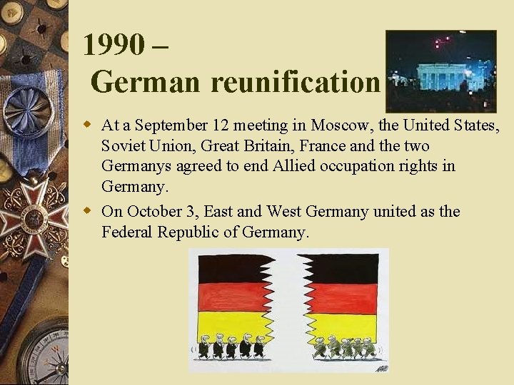 1990 – German reunification w At a September 12 meeting in Moscow, the United