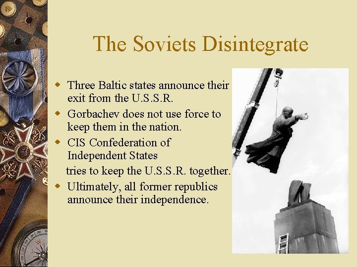 The Soviets Disintegrate w Three Baltic states announce their exit from the U. S.