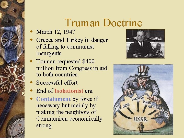 Truman Doctrine w March 12, 1947 w Greece and Turkey in danger of falling