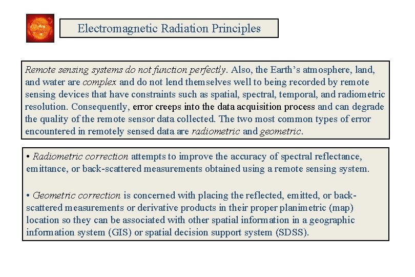 Electromagnetic Radiation Principles Remote sensing systems do not function perfectly. Also, the Earth’s atmosphere,
