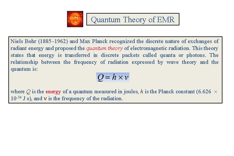 Quantum Theory of EMR Niels Bohr (1885– 1962) and Max Planck recognized the discrete