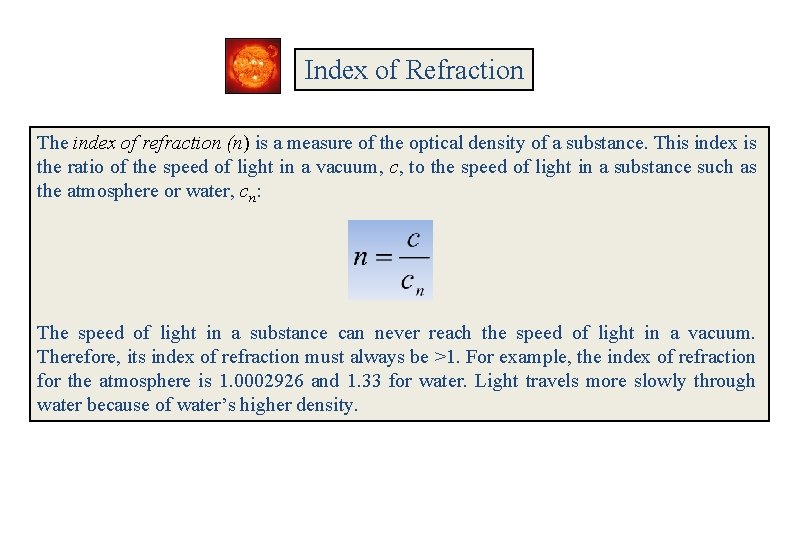 Index of Refraction The index of refraction (n) is a measure of the optical