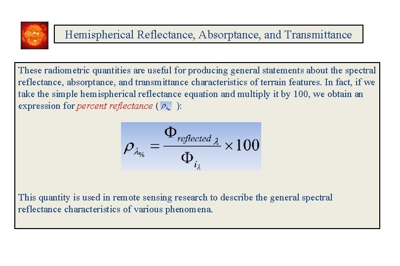 Hemispherical Reflectance, Absorptance, and Transmittance These radiometric quantities are useful for producing general statements