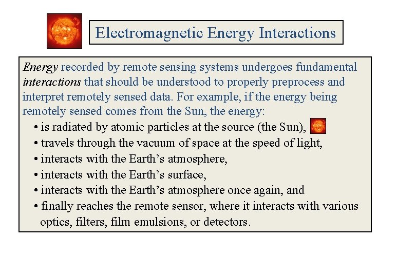 Electromagnetic Energy Interactions Energy recorded by remote sensing systems undergoes fundamental interactions that should