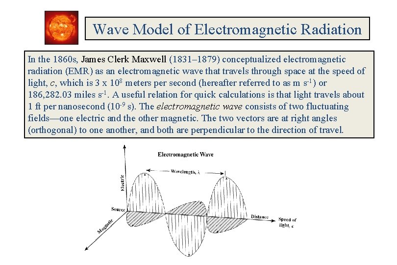 Wave Model of Electromagnetic Radiation In the 1860 s, James Clerk Maxwell (1831– 1879)