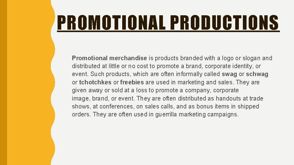 PROMOTIONAL PRODUCTIONS Promotional merchandise is products branded with a logo or slogan and distributed