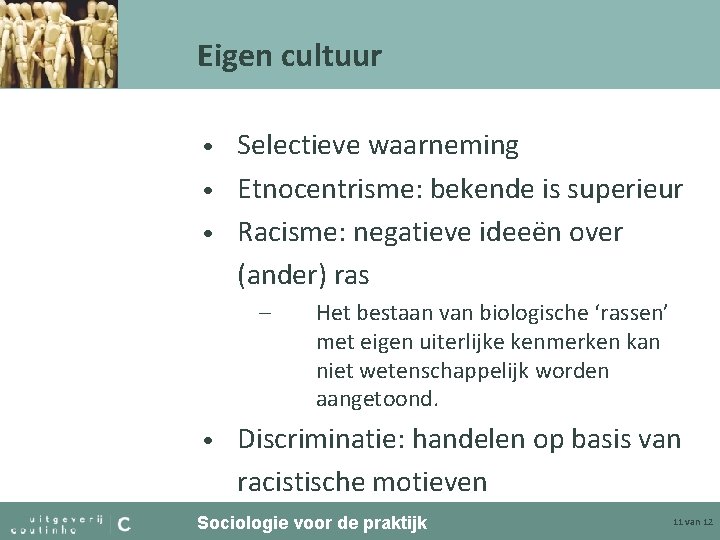 Eigen cultuur Selectieve waarneming • Etnocentrisme: bekende is superieur • Racisme: negatieve ideeën over