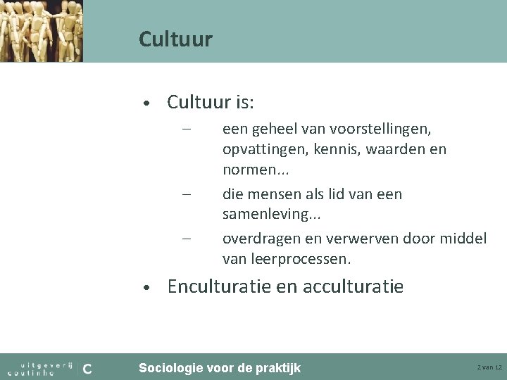 Cultuur • Cultuur is: – – – • een geheel van voorstellingen, opvattingen, kennis,