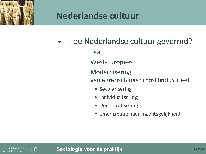 Nederlandse cultuur • Hoe Nederlandse cultuur gevormd? – – – Taal West-Europees Modernisering van