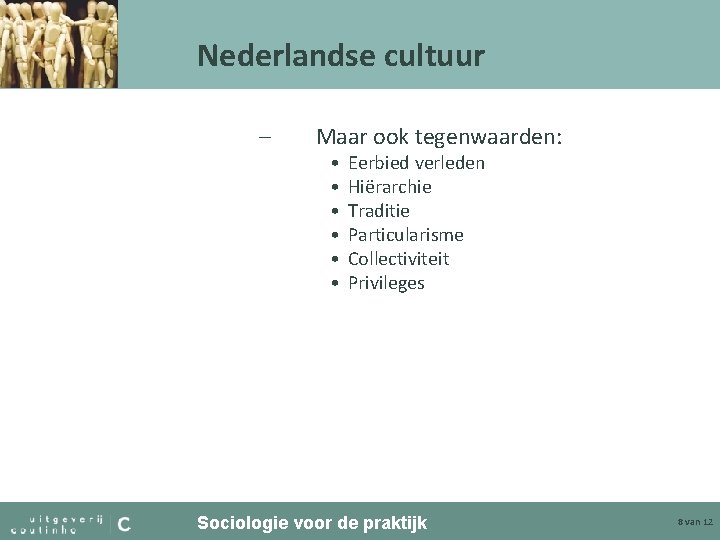 Nederlandse cultuur – Maar ook tegenwaarden: • • • Eerbied verleden Hiërarchie Traditie Particularisme