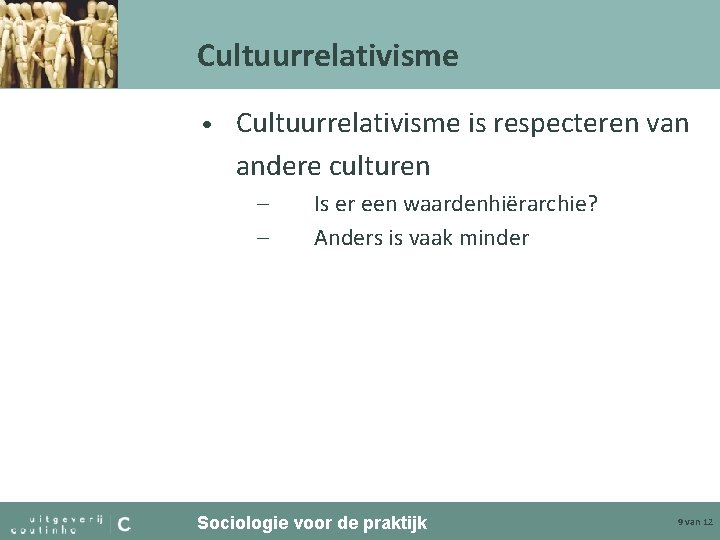 Cultuurrelativisme • Cultuurrelativisme is respecteren van andere culturen – – Is er een waardenhiërarchie?