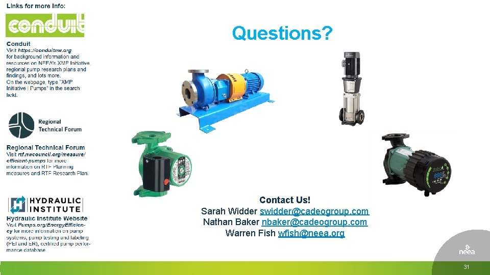 Questions? Contact Us! Sarah Widder swidder@cadeogroup. com Nathan Baker nbaker@cadeogroup. com Warren Fish wfish@neea.