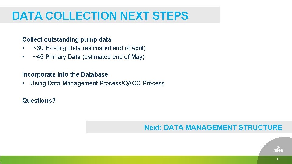 DATA COLLECTION NEXT STEPS Collect outstanding pump data • ~30 Existing Data (estimated end