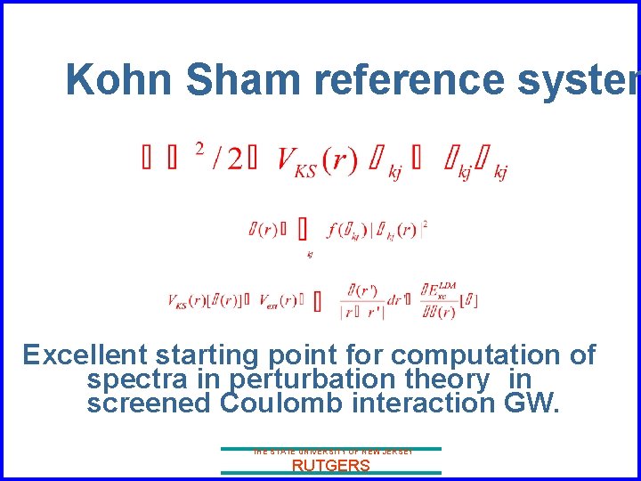 Kohn Sham reference system Excellent starting point for computation of spectra in perturbation theory